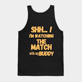 Shh... I'm watching the match with my Buddy | soccer lover gift Tank Top